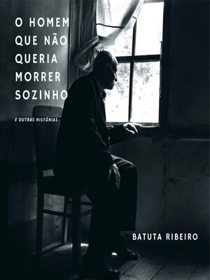 cover image of O Homem Que Não Queria Morrer Sozinho